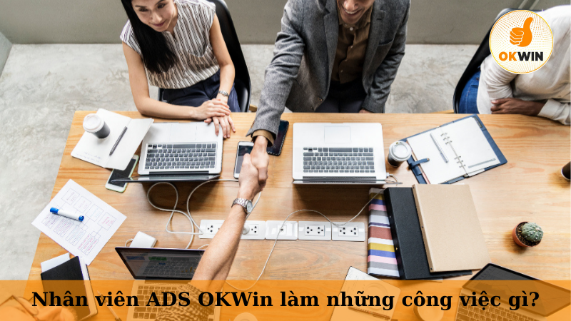 Nhân viên ADS OKWin làm những công việc gì?