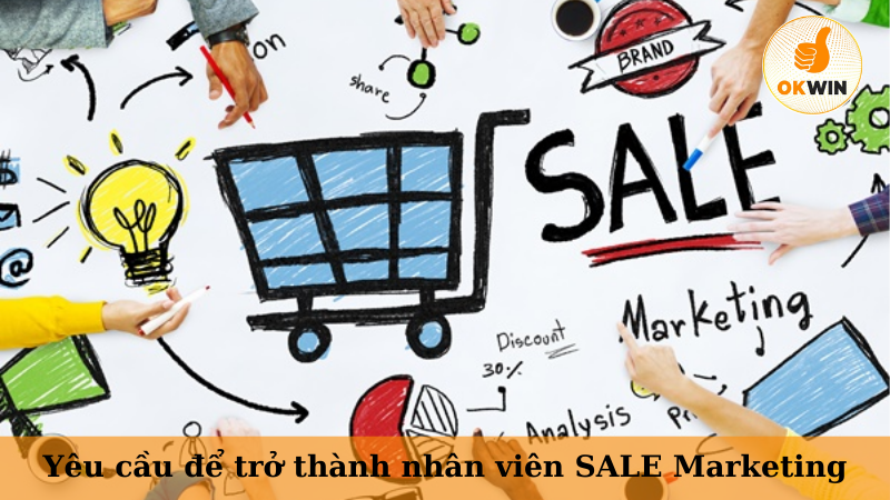 Yêu cầu để trở thành nhân viên SALE Marketing